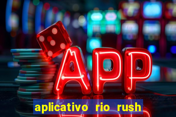 aplicativo rio rush paga mesmo